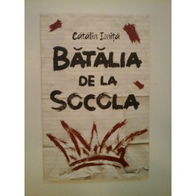 BATALIA DE LA SOCOLA - CATALIN IONITA - ( autograf )